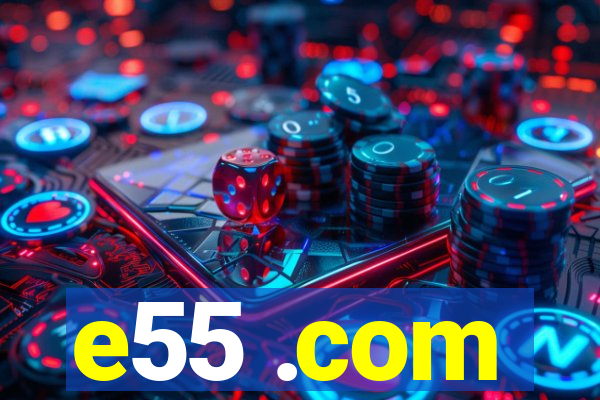 e55 .com